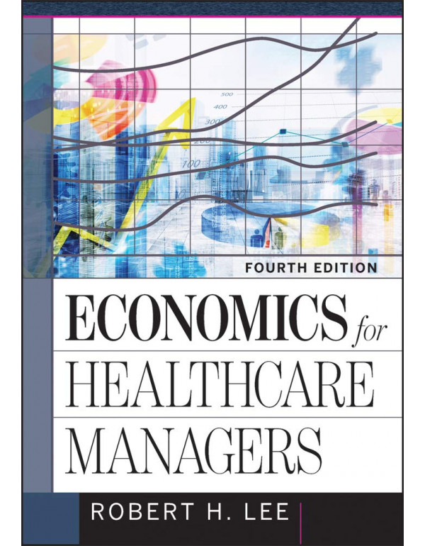 Economics for Healthcare Managers *US HARDCOVER* by Robert Lee {9781640550483} {1640550488}