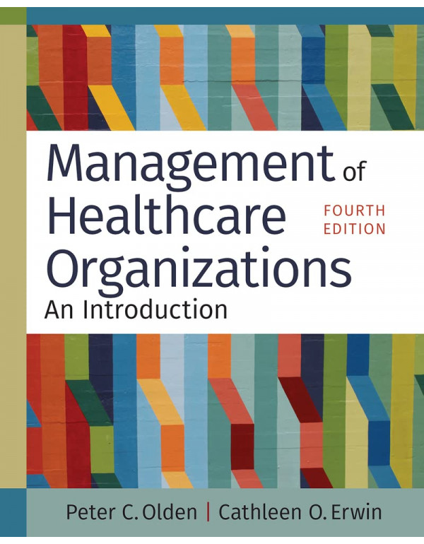 Management of Healthcare Organizations: An Introduction, 4th edition by Peter C. Olden, Cathleen O. Erwin 