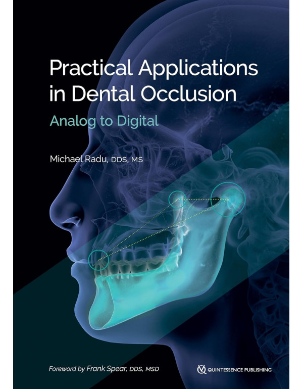 Practical Applications in Dental Occlusion: Analog to Digital by Michael Radu, Frank Spear, Daniel Radu *US PAPERBACK*