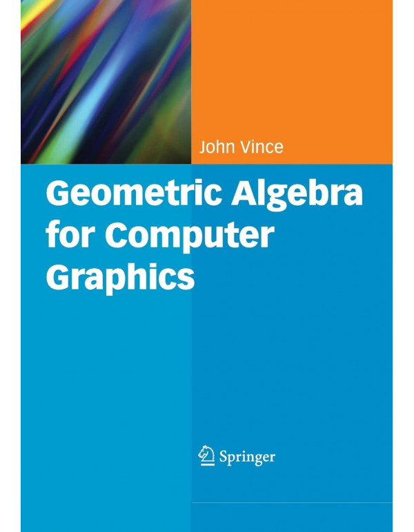 Geometric Algebra for Computer Graphics by John Vi...