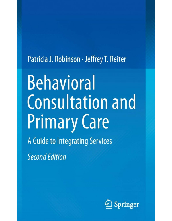 Behavioral Consultation and Primary Care *US HARDCOVER* 2nd Ed. A Guide to Integrating Services by Patricia Robinson - {9783319139531}