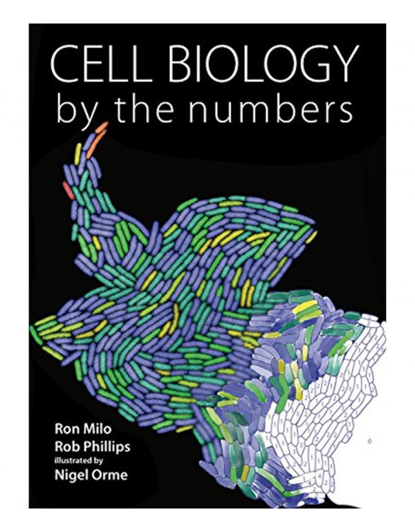 Cell Biology by the Numbers by Ron Milo, Rob Phillips {9780815345374} {0815345372}