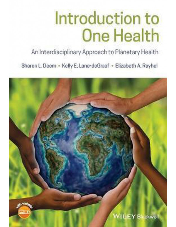 Introduction to One Health: An Interdisciplinary Approach to Planetary Health by Deem, Lane-deGraaf, Rayhel - {9781119382867} {1119382866}