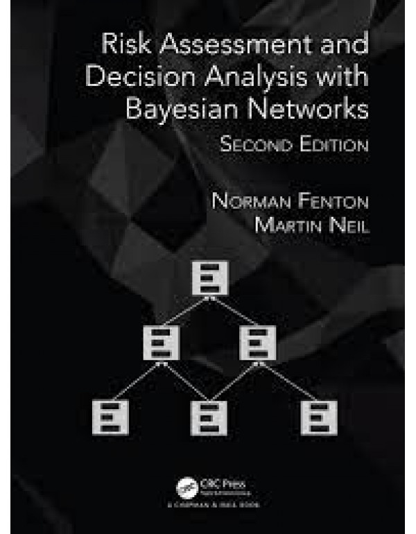 Risk Assessment and Decision Analysis with Bayesian Networks by Norman Fenton, Martin Neil - {9781138035119} {1138035114]