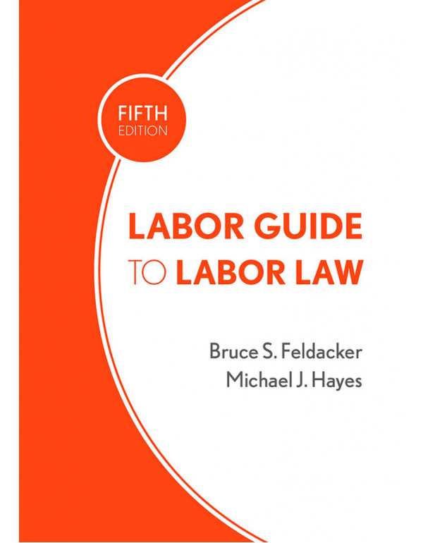 Labor Guide to Labor Law *US HARDCOVER* 5th Ed. by Bruce Feldacker, Michael Hayes - {9780801452253} {0801452252}