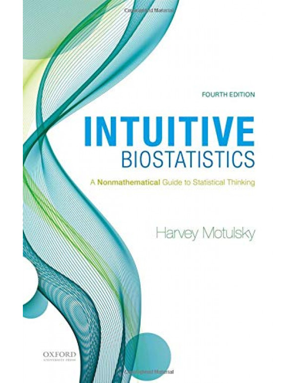 Intuitive Biostatistics *US PAPERBACK* 4th Ed. A Nonmathematical Guide to Statistical Thinking By Harvey Motulsky - (9780190643560)