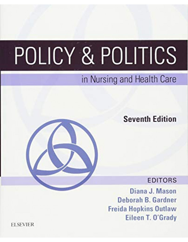 Policy and Politics in Nursing and Health Care By  Diana J. Mason RN PhD FAAN,  Deborah B Gardner RN PhD FAAN FNAP,  Freida Hopkins Outlaw PhD RN FAAN (0323241441) (9780323241441)