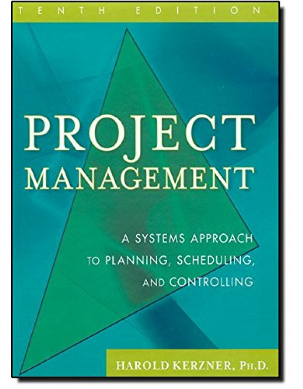 PROJECT MANAGEMENT: A SYSTEMS APPROACH TO PLANNING, SCHEDULING, AND CONTROLLING, 10TH ED By Kerzner, Harold R. (0470278706) (9780470278703)