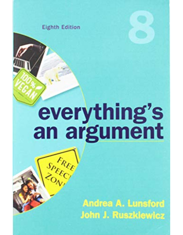 Everything's an Argument by Andrea A. Lunsford, John J. Ruszkiewicz 8th Edition (9781319056278) (131905627X)