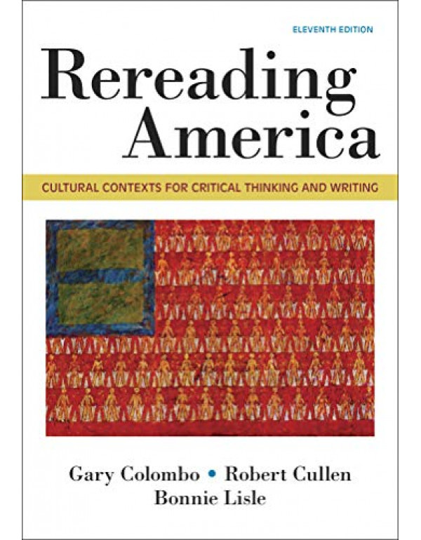 Rereading America: Cultural Contexts for Critical Thinking & Writing by Gary Colombo, Robert Cullen, Bonnie Lisle 11th Edition (9781319056360) (13190563690