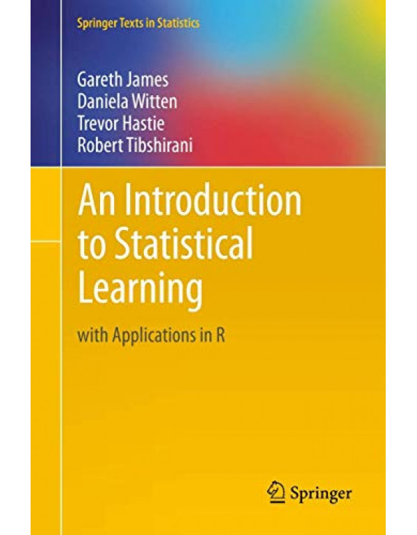 An Introduction to Statistical Learning: with Applications in R (Springer Texts in Statistics) by Gareth James, Trevor Hastie {1461471370} {9781461471370}