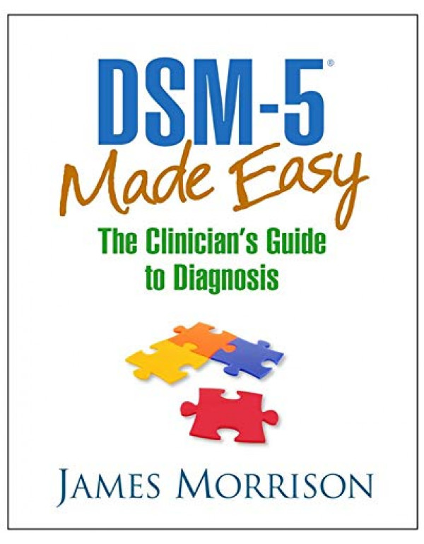 DSM-5 Made Easy: The Clinician's Guide to Diagnosis By Morrison, James (1462514421) (9781462514427)