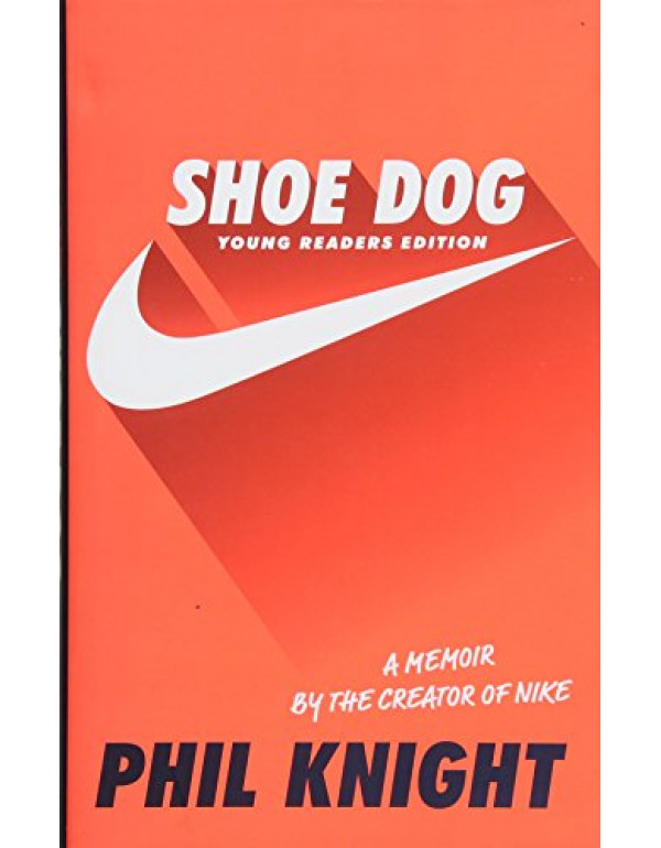 Shoe Dog: Young Readers Edition By Phil Knight