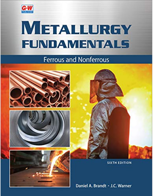Metallurgy Fundamentals: Ferrous and Nonferrous by Daniel A. Brandt, J.C. Warner - {9781635638745} {1635638747}