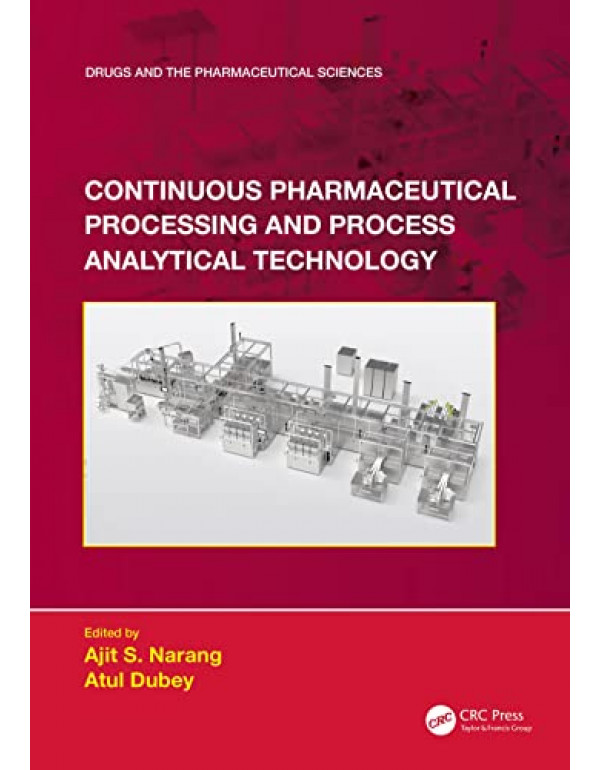 Continuous Pharmaceutical Processing and Process Analytical Technology *US HARDCOVER* by Ajit Narang, Atul Dubey-9780367707668