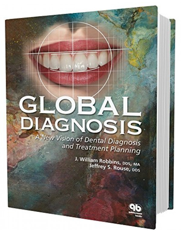 Global Diagnosis *US HARDCOVER* A New Vision of Dental Diagnosis and Treatment Planning by J. William Robbins - {9780867155235}