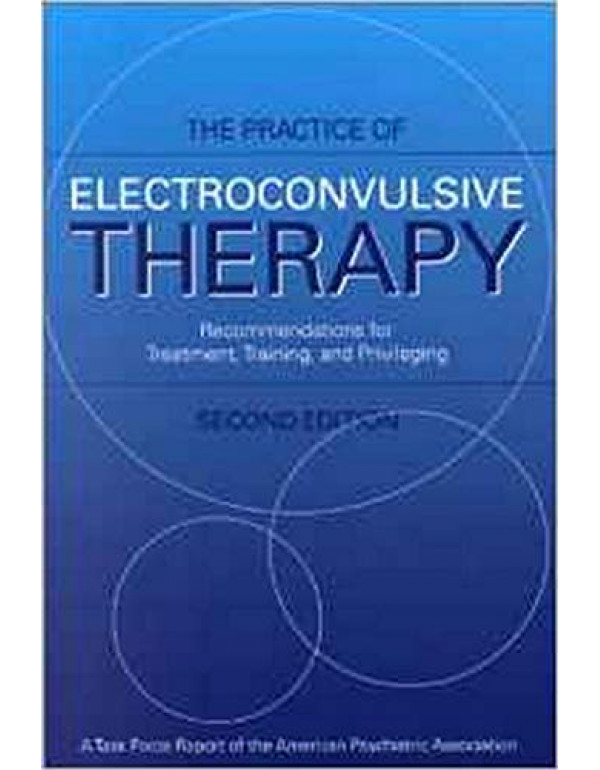 The Practice of Electroconvulsive Therapy *US HARDCOVER* 2nd Ed. Recommendations for Treatment, Training, and Privileging - {9780890422069}