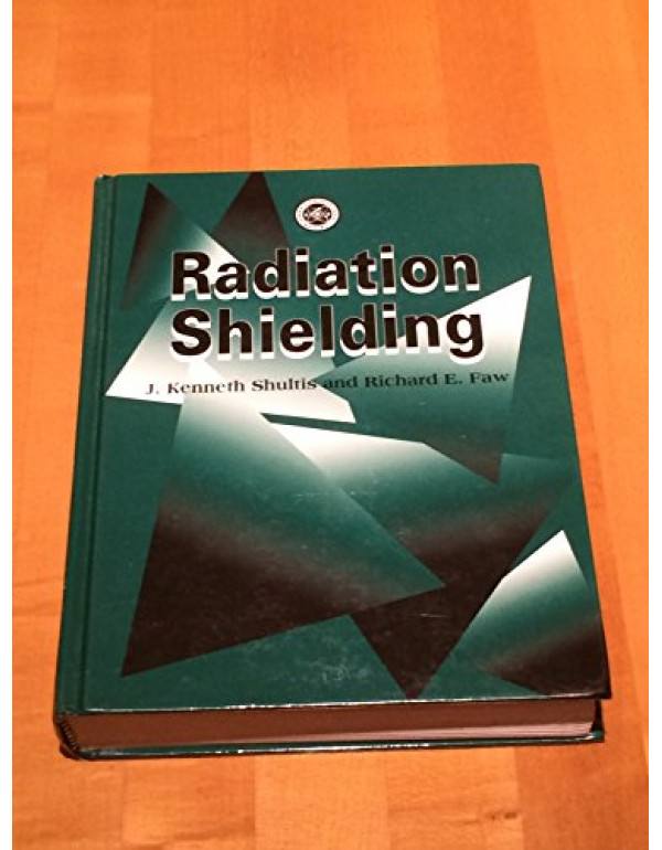 Radiation Shielding *US HARDCOVER* by J. Kenneth Shultis, Richard Faw - {9780894484568} {0894484567}