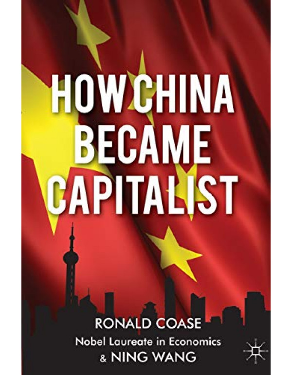 How China Became Capitalist by R. Coase, N. Wang