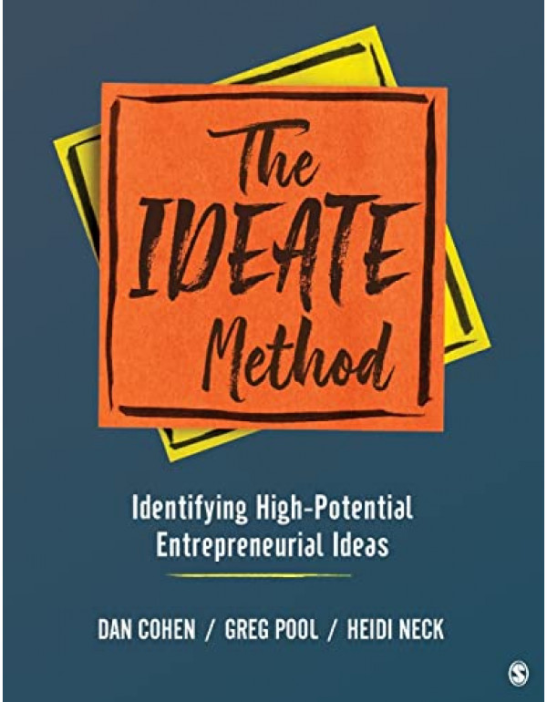 The IDEATE Method: Identifying High-Potential Entrepreneurial Ideas by Daniel A. Cohen, Gregory Arthur Pool, Heidi M. Neck
