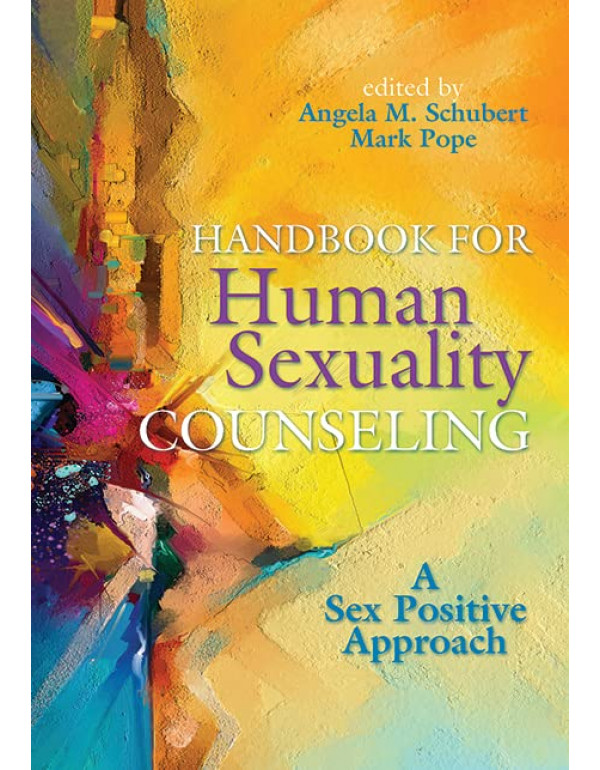 Handbook for Human Sexuality Counseling: A Sex Positive Approach *US HARDCOVER* by Angela Schubert, Mark Pope - 9781556203985