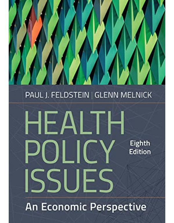 Health Policy Issues: An Economic Perspective *US HARDCOVER* 8th Ed. by Paul Feldstein, Glenn Melnick-9781640553422