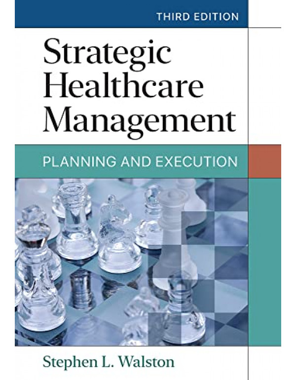 Strategic Healthcare Management *US HARDCOVER* 3rd Ed. by Stephen Walston - {9781640553651} {1640553657}