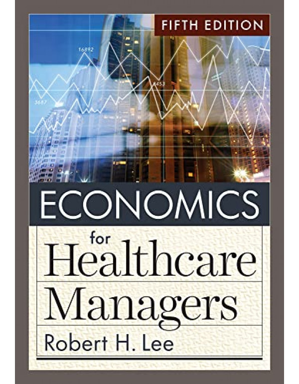 Economics for Healthcare Managers *US HARDCOVER* 5...