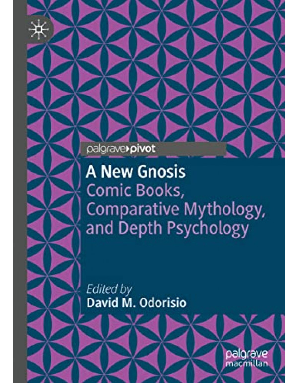 A New Gnosis: Comic Books, Comparative Mythology, and Depth Psychology (Contemporary Religion and Popular Culture)-9783031201264