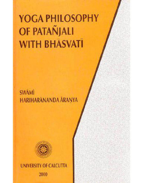Yoga Philosophy of Patanjali with Bhasvati: Containing His Yoga Aphorisms with Commentary of Vyasa in Original Sanskrit, with Annotations and Allied ... and Practice of Samkhya - Yoga, with Bhasvati By Aranya, Hariharananda