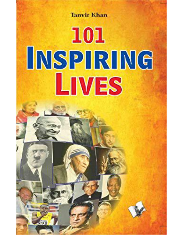 101 Inspiring lives: That Can Reshape Your Future By Tanvir Khan